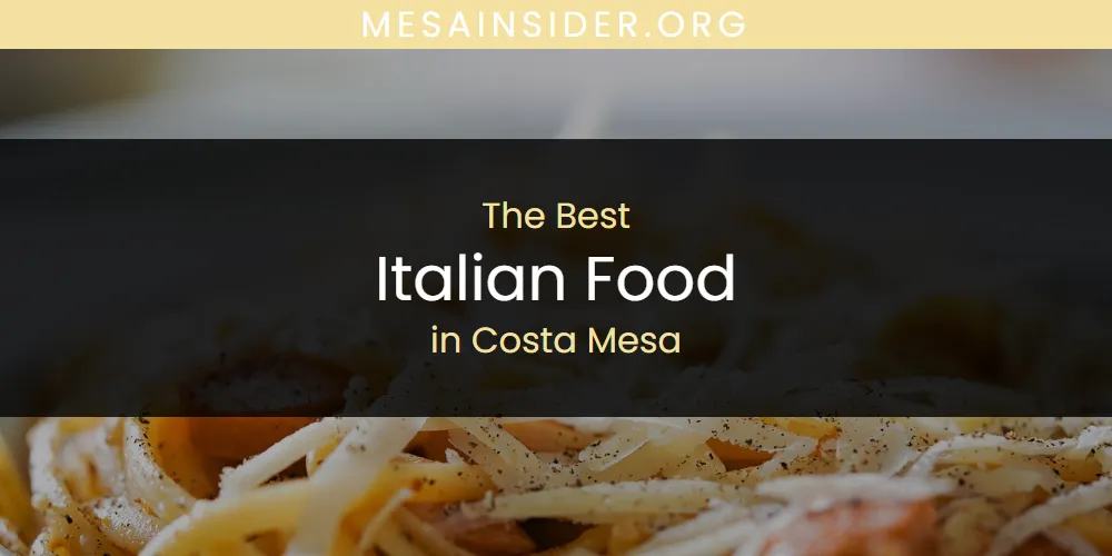 The Absolute Best Italian Food in Costa Mesa  [Updated 2025]