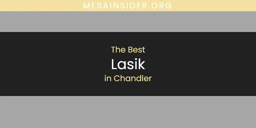 The Absolute Best Lasik in Chandler  [Updated 2025]