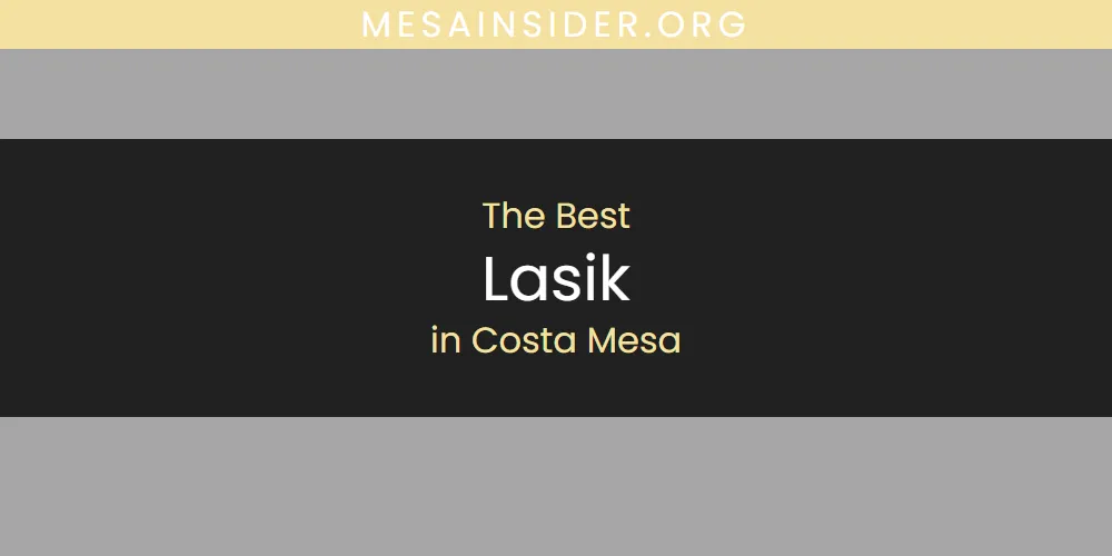 The Absolute Best Lasik in Costa Mesa  [Updated 2025]