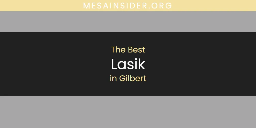 The Absolute Best Lasik in Gilbert  [Updated 2025]