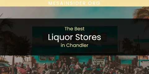 The Absolute Best Liquor Stores in Chandler