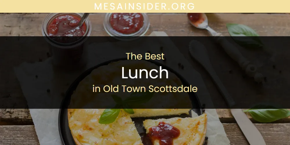 Old Town Scottsdale's Best Lunch [Updated 2025]