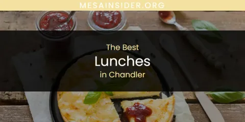 The Absolute Best Lunches in Chandler