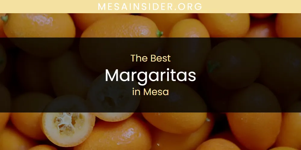 Mesa's Best Margaritas [Updated 2025]