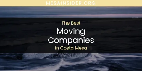 Guide to Best Moving Companies in Costa Mesa