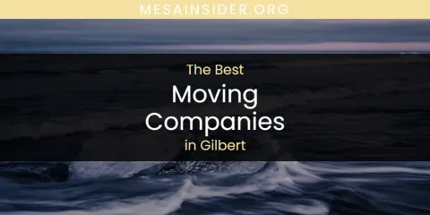 The Absolute Best Moving Companies in Gilbert