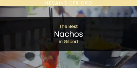 The Absolute Best Nachos in Gilbert