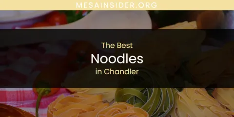 The Absolute Best Noodles in Chandler