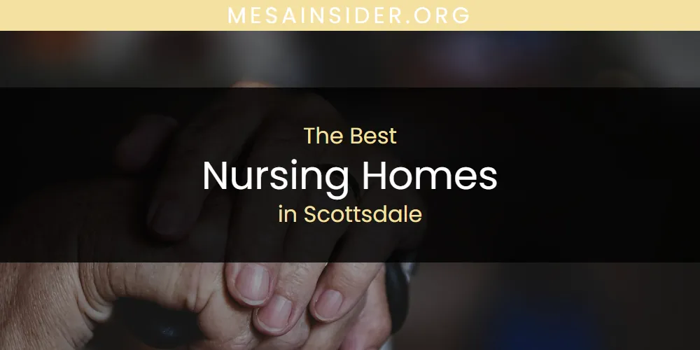 The 2026 Best Nursing Homes in Scottsdale List