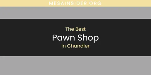 The Absolute Best Pawn Shop in Chandler