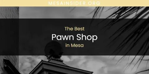 The Best Pawn Shop in Mesa List