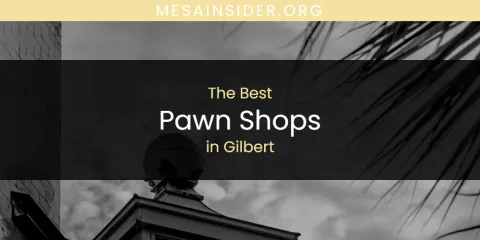 The Absolute Best Pawn Shops in Gilbert