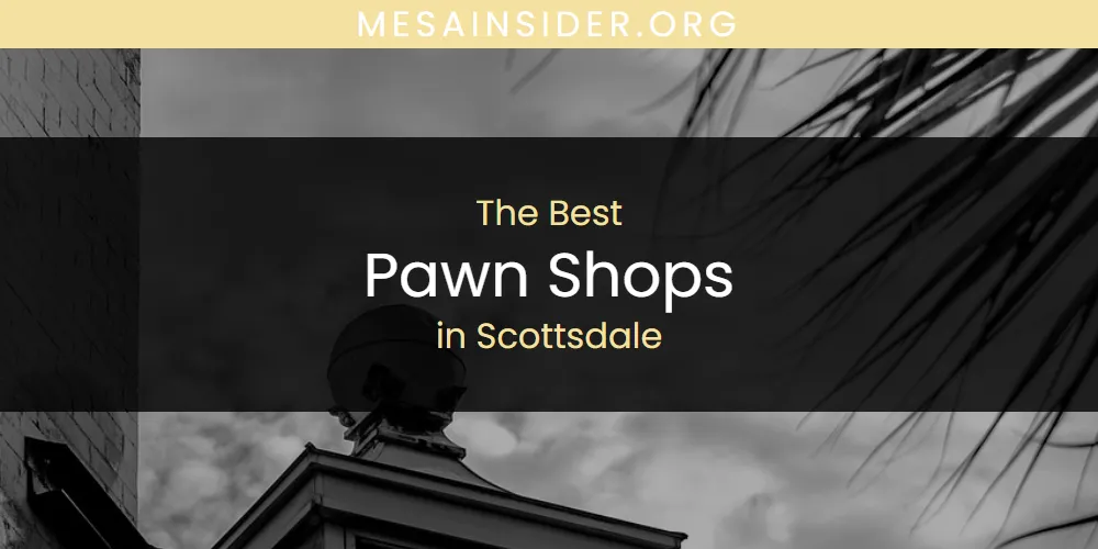 2026 Guide to Best Pawn Shops in Scottsdale
