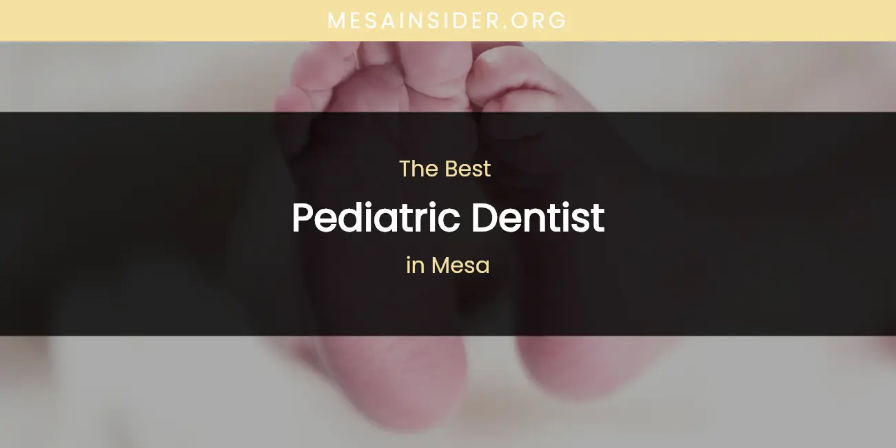 Mesa's Best Pediatric Dentist featured