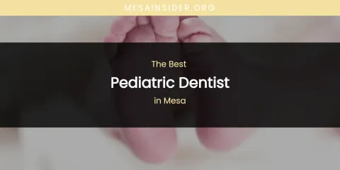 Mesa's Best Pediatric Dentist