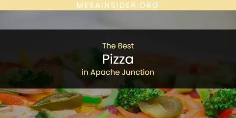 The Absolute Best Pizza in Apache Junction