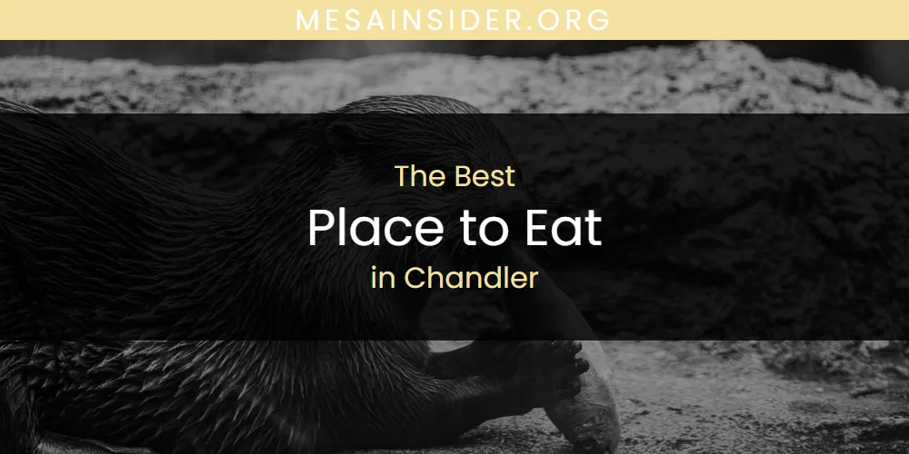 The Absolute Best Place to Eat in Chandler  [Updated 2025]