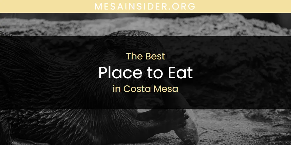 The Absolute Best Place to Eat in Costa Mesa  [Updated 2025]