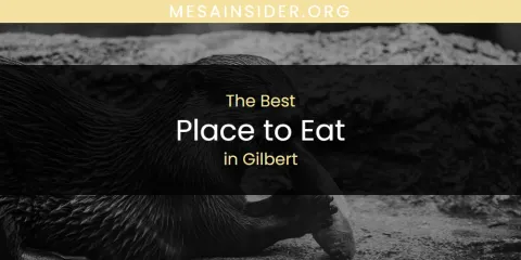 The Absolute Best Place to Eat in Gilbert