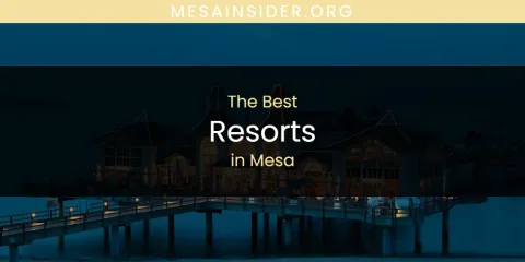 The Best Resorts in Mesa List