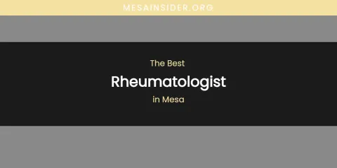 Mesa's Best Rheumatologist