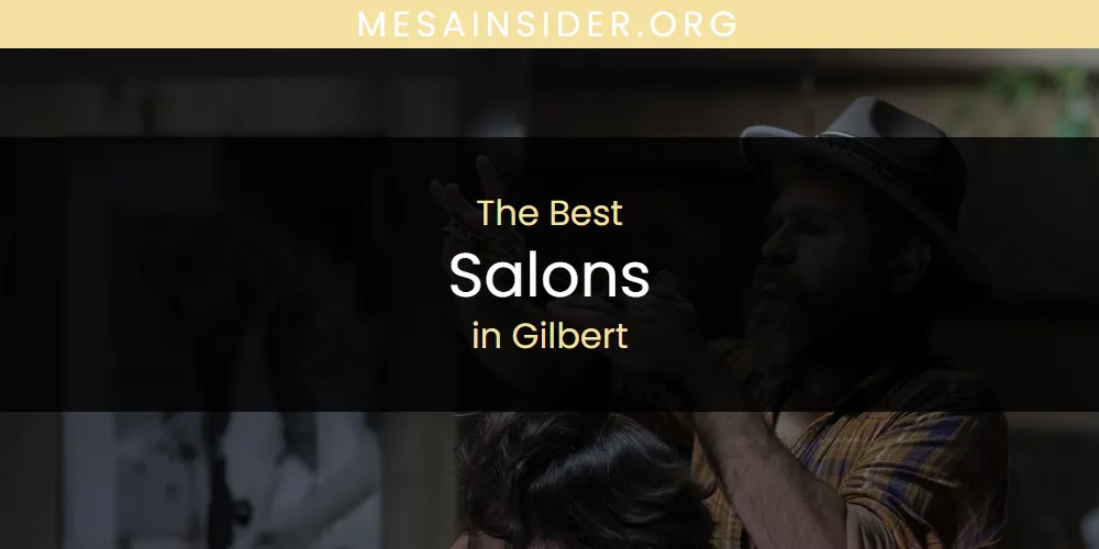 The Absolute Best Salons in Gilbert  [Updated 2025]