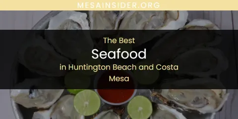 The Absolute Best Seafood in Huntington Beach and Costa Mesa