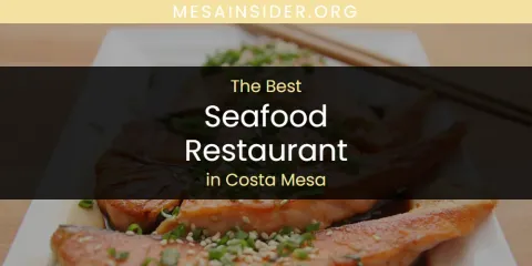 The Absolute Best Seafood Restaurant in Costa Mesa