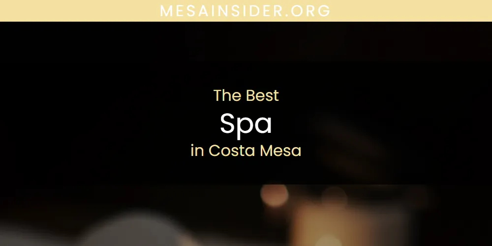 The Absolute Best Spa in Costa Mesa  [Updated 2025]