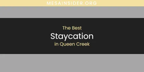 Queen Creek's Best Staycation