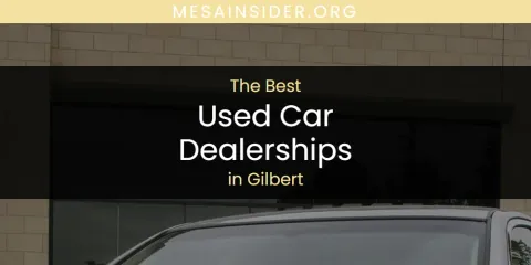 The Absolute Best Used Car Dealerships in Gilbert