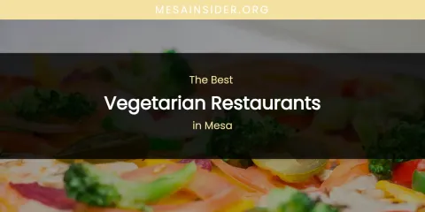 Mesa's Best Vegetarian Restaurants