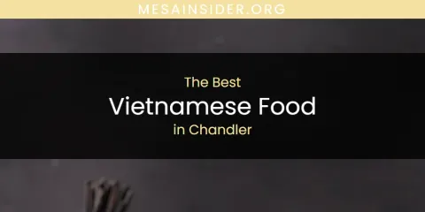 The Absolute Best Vietnamese Food in Chandler