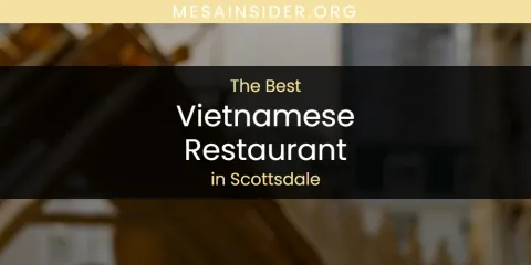 Scottsdale's Best Vietnamese Restaurant