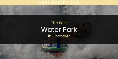 The Absolute Best Water Park in Chandler