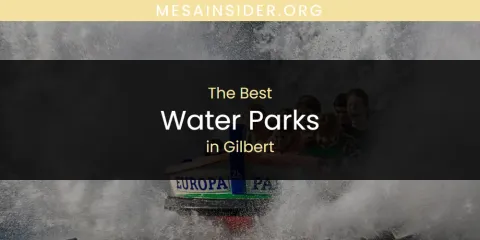 The Absolute Best Water Parks in Gilbert